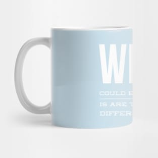 What Could Be And What Is Are Two Totally Different Things Mug